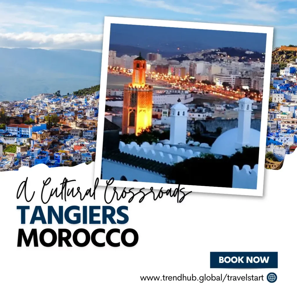 Tangiers, Morocco: A Cultural Crossroads