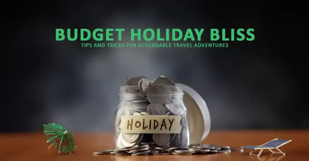 holiday savings, budget-friendly getaways, affordable holidays, seasonal holidays